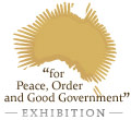 For Peace, Order and Good Government - Exhibition