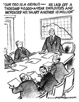 ‘Our CEO is a genius—He laid off a thousand $10,000-a-year employees and increased his salary another 10 million’, 2000 Herblock Cartoon, copyright by The Herb Block Foundation