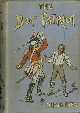 The Boy Patriot: or, From Poverty to the Presidency, Being the Story of the Life of General Jackson by Oliver Dyer