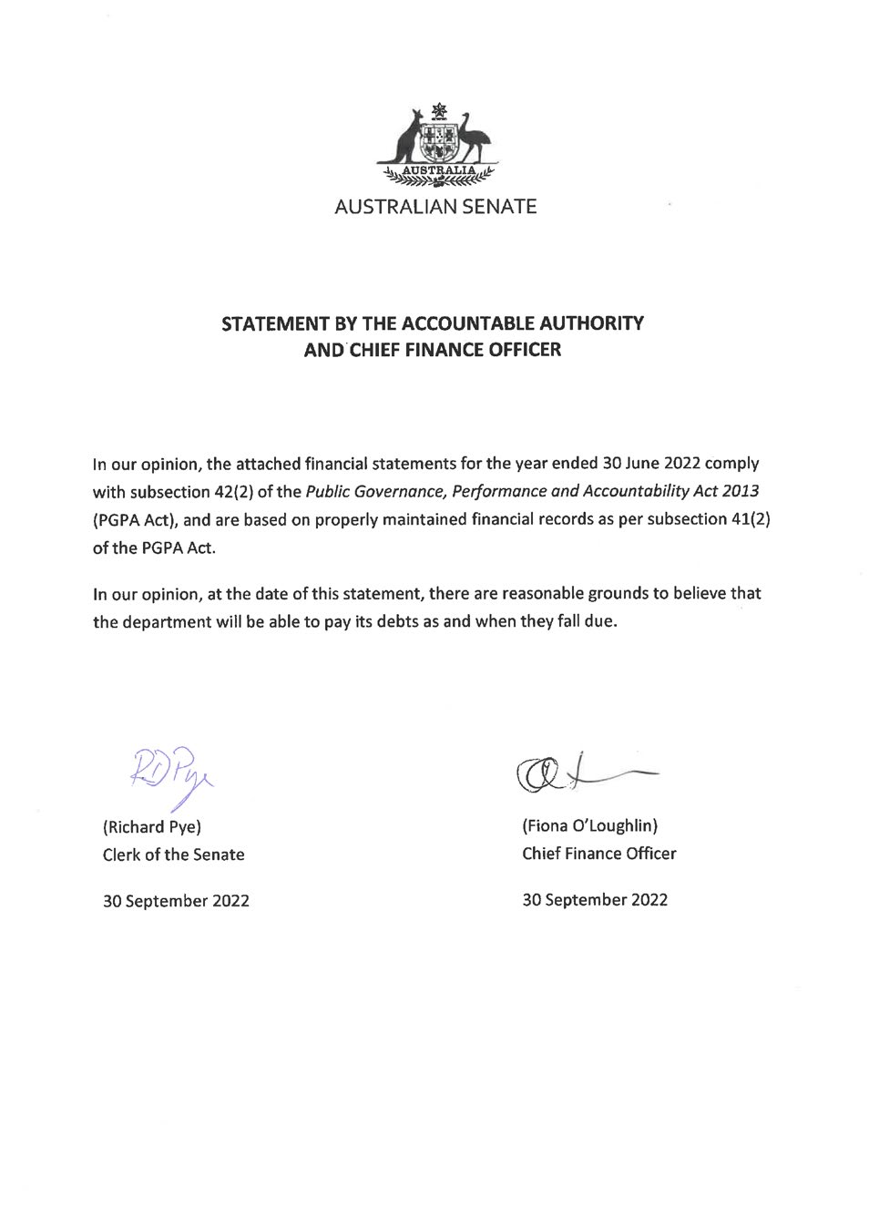 STATEMENT BY THE ACCOUNTABLE AUTHORITY AND CHIEF FINANCE OFFICER In our opinion, the attached financial statements for the year ended 30 June 2022 comply with subsection 42(2) of the Public Governance, Performance and Accountability Act 2013 (PGPA Act), and are based on properly maintained financial records as per subsection 41(2) of the PGPA Act. In our opinion, at the date of this statement, there are reasonable grounds to believe that the department will be able to pay its debts as and when they fall due.